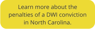 Click to learn more about DWI penalties in NC