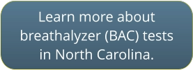 Click to learn moer about BAC tests in NC