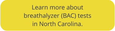 Click to learn more about BAC tests in NC
