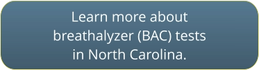 Click to learn more about BAC tests in NC