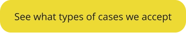 See what types of cases we accept