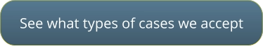 See what types of cases we accept