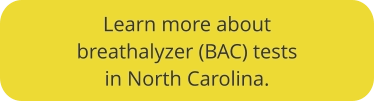 Click to learn more about BAC tests in NC