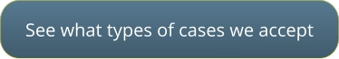 See what types of cases we accept